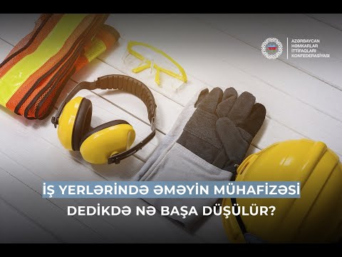 İş yerlərində əməyin mühafizəsi dedikdə nə başa düşülür?