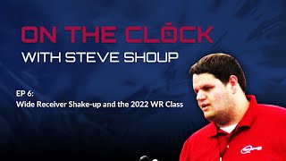 On the Clock with Steve Shoup - Ep. 6 - WR Shakeup & Analyzing the 2022 WR Class