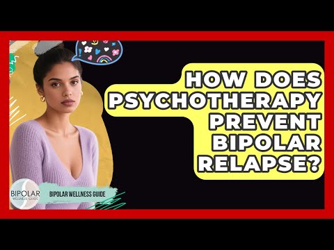 How Does Psychotherapy Prevent Bipolar Relapse? - Bipolar Wellness Guide
