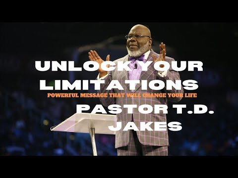 Unlock your limitations | Powerful Message that will Change Your Life. T.D. Jakes [Must Watch]