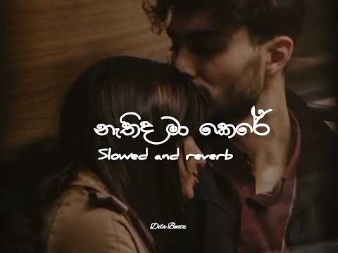 Nathida Maa kere  නැතිද මා කෙරේ (slowrd and reverb)@Dila_Beatz4