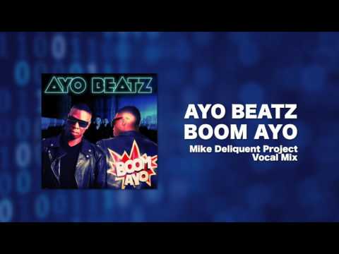 Ayo Beatz - Boom Ayo (Mike Delinquent Project Vocal Mix)