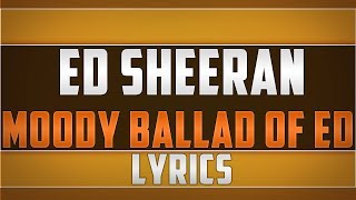 Ed Sheeran- Moody Ballad Of Ed Lyrics