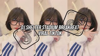 Download lagu DJ SHELTER STADIUM BREAKBEAT VIRAL TIKTOK YANG KALIAN CARI mp3