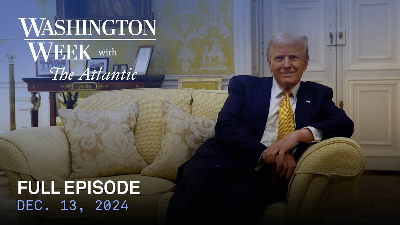 Washington Week with The Atlantic full episode, Dec. 13, 2024