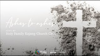 Ashes to Ashes by Dan Schutte - Holy Family Church Kajang Choir