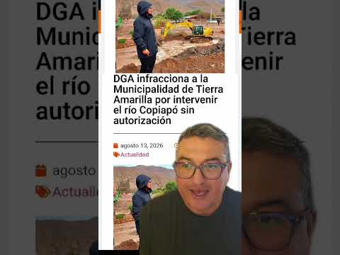 DGA infracciona a la Municipalidad de Tierra Amarilla por intervenir el río Copiapó sin autorización