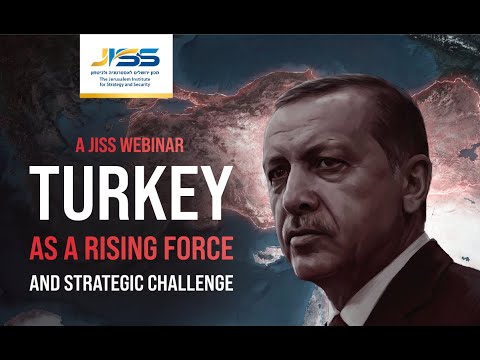 Turkey as a Rising Force and Strategic Challenge - A JISS Webinar