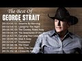 George Strait Greatest Hits Full Album Best Old Country Songs All Of Time Best Of George Strait