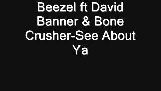 Beezel ft David Banner & Bone Crusher See About Ya