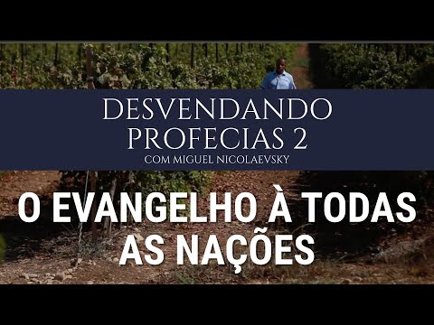 Desvendando as Profecias 2 O Evangelho &agrave; Todas as Nações