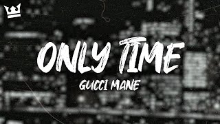 Gucci Mane - Only Time (Lyrics)