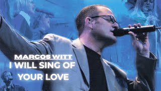 I Will Sing Of Your Love - Marcos Witt