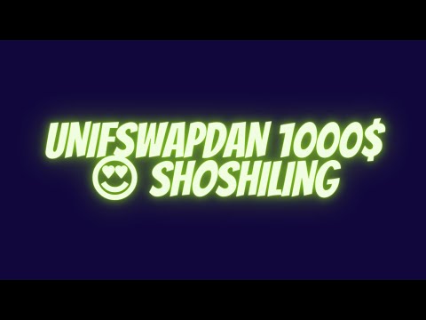 UNIFSWAPDAN 1000$ 😍 SHOSHILING