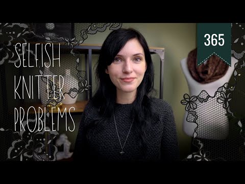 KNITTING: Selfish Knitter Problems