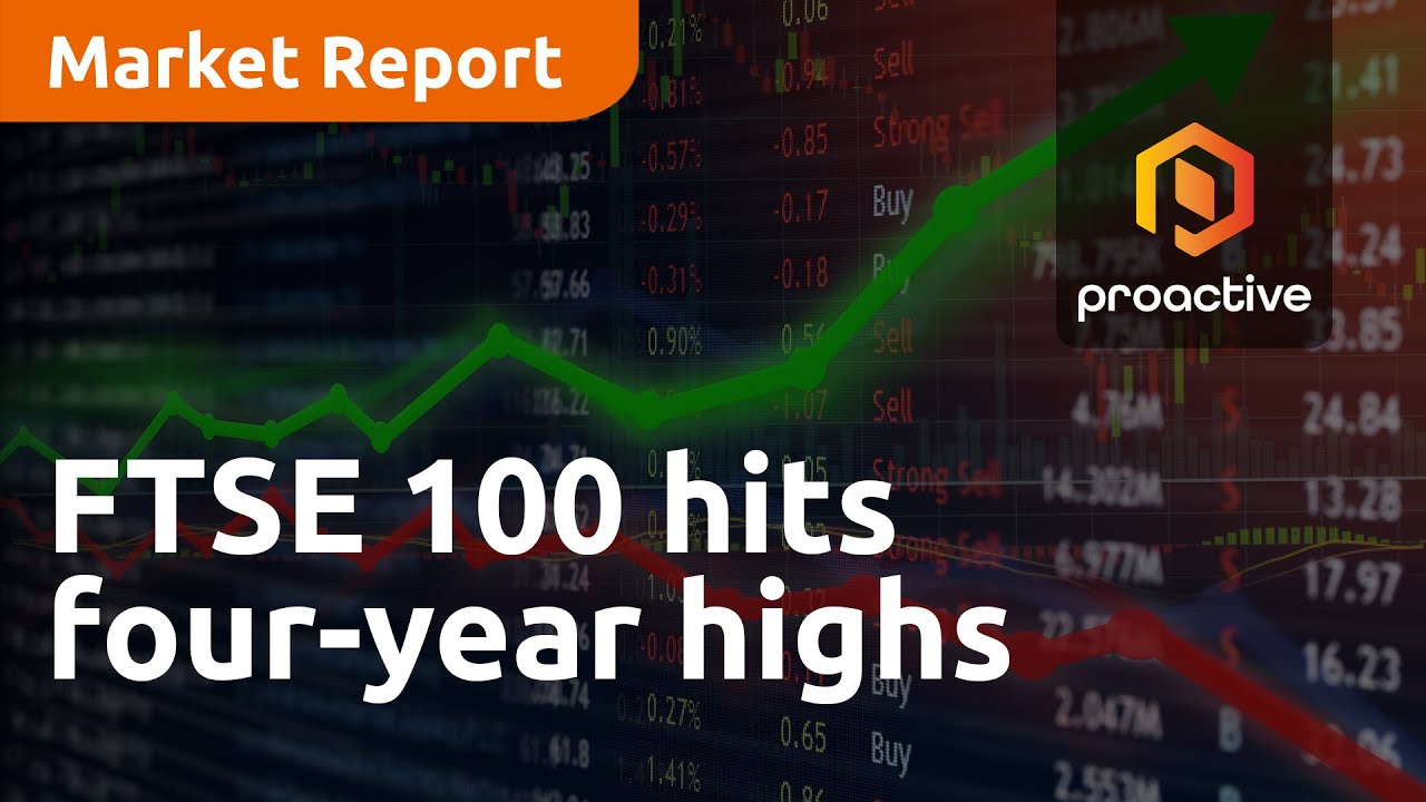 FTSE 100 hits four-year highs - Market Report