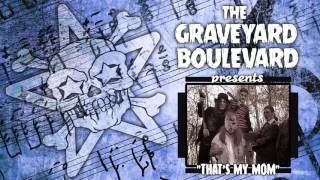 Graveyard Boulevard - That&#39;s My Mom