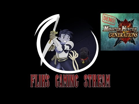 Flik's Gaming Stream 17/6/16 - Monster Hunter Generations Demo