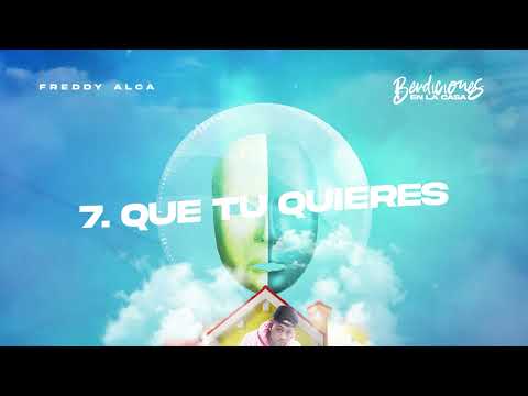 Freddy Alca - QUE TU QUIERE | Bendiciones En La Casa