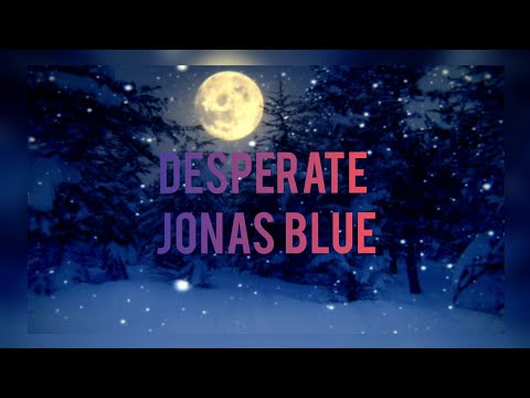 Desperate  [Jonas Blue ] Lyrics