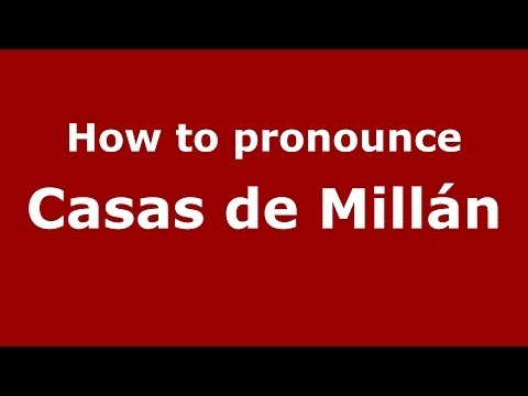 How to pronounce Casas de Millán (Spanish/Spain) - PronounceNames.com