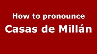 How to pronounce Casas De Millán