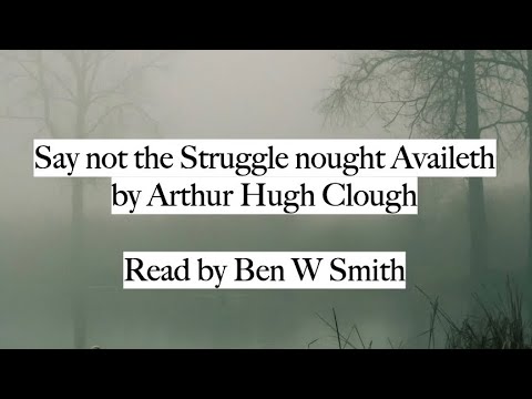 Say not the Struggle nought Availeth by Arthur Hugh Clough (read by Ben W Smith)