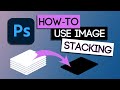 How to Image Stack in Photoshop with Just a Few Clicks!