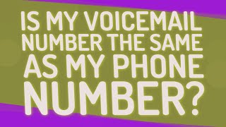 Is my voicemail number the same as my phone number?