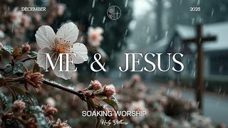 ME & JESUS - Soaking worship instrumental | Prayer and Devotional