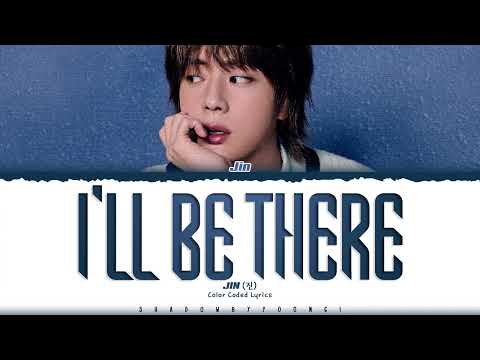 Jin 'I’ll Be There' Lyrics (진 I’ll Be There 가사) [Color Coded Han_Rom_Eng]