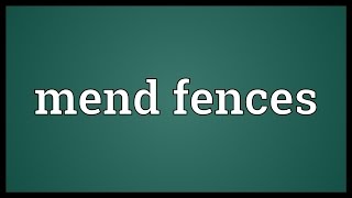Mend fences Meaning