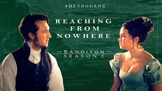 Heybourne || Reaching From Nowhere || Sanditon S2 || Charlotte Heywood &amp; Alexander Colbourne
