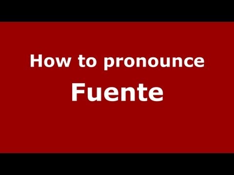 How to Pronounce Fuente - PronounceNames.com