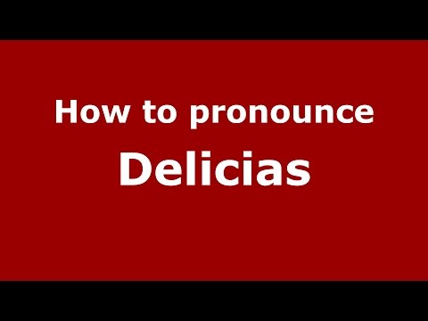 How to pronounce Delicias