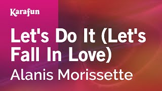 Karaoke Let&#39;s Do It (Let&#39;s Fall In Love) - Alanis Morissette *