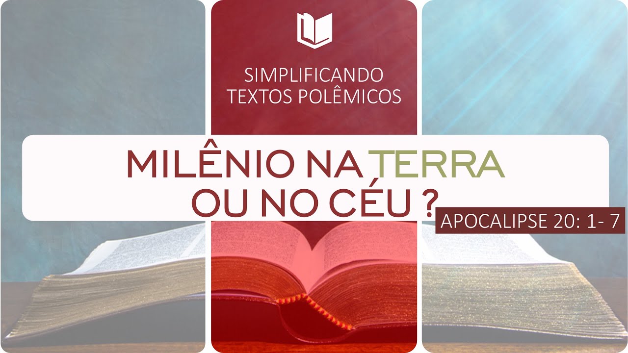 MILÊNIO NA TERRA OU NO CÉU? | APOCALIPSE 20:1 - 7 | TEXTO POLÊMICO