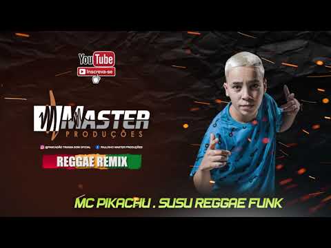 Mc Pikachu - Susu Reggae Remix Master Produções