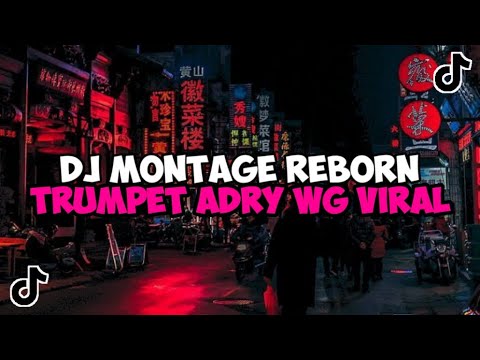 DJ MONTAGE REBORN TRUMPET ADRY WG JEDAG JEDUG MENGKANE VIRAL TIKTOK