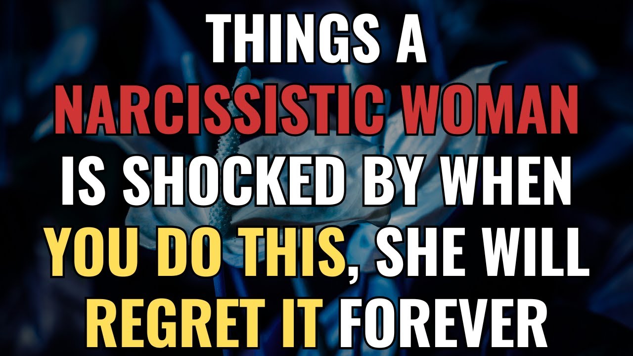 Things a Narcissistic Woman Is Shocked by When You Do This, She Will Regret It Forever | NPD