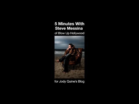 5 Minutes With Steve Messina of Blow Up Hollywood for Jody Quine's Blog
