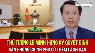 Thủ tướng Lê Minh Hưng ký quyết định: Văn phòng Chính phủ có thêm lãnh đạo 