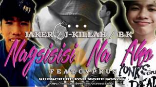 Jaker ✖ J-killah ✖ B.K. - Nagsisisi Na Ako ft. Cyp