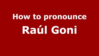How to pronounce Raúl Goni
