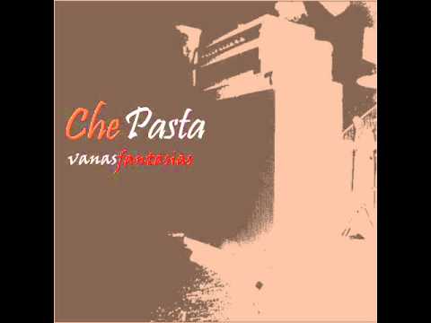 Che Pasta - Vanas Fantasías