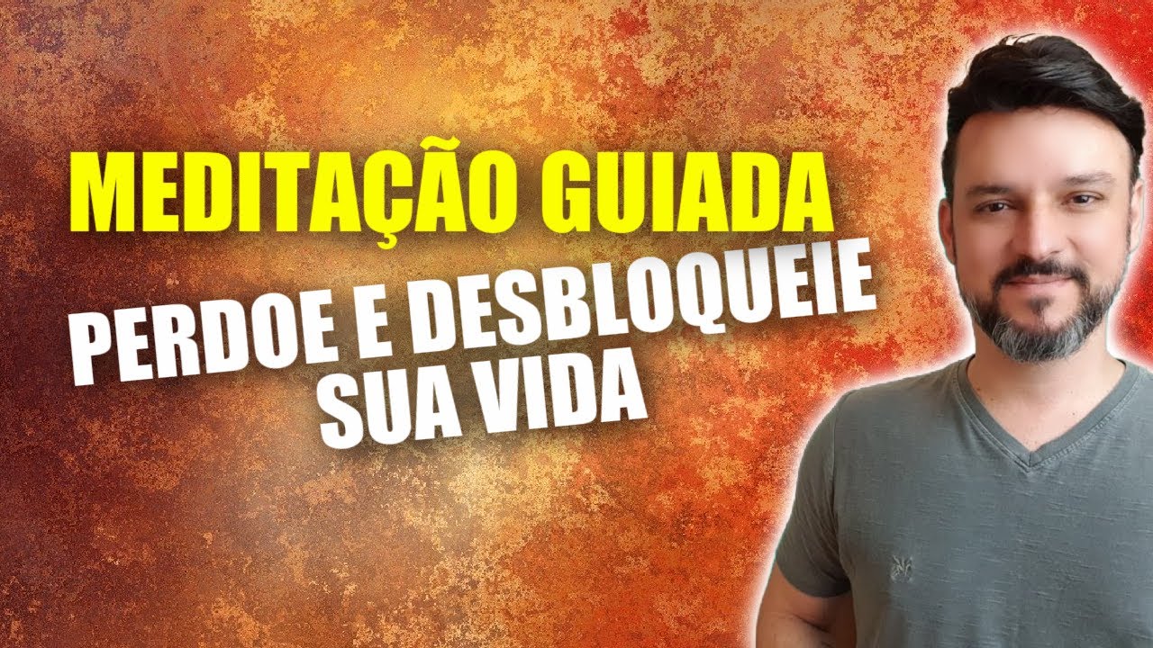 Meditação do PERDÃO para DESBLOQUEAR sua vida