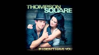 Thompson Square &quot;If I Didn&#39;t Have You&quot; (Full Song)