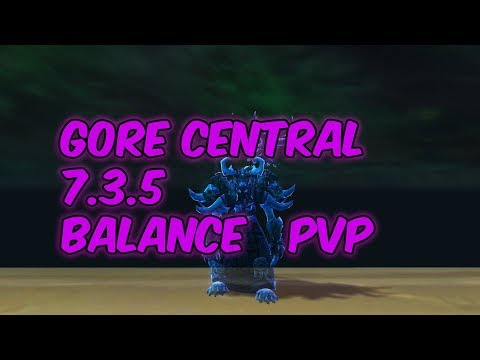 GORE CENTRAL - 7.3.5 Balance Druid PvP - WoW Legion