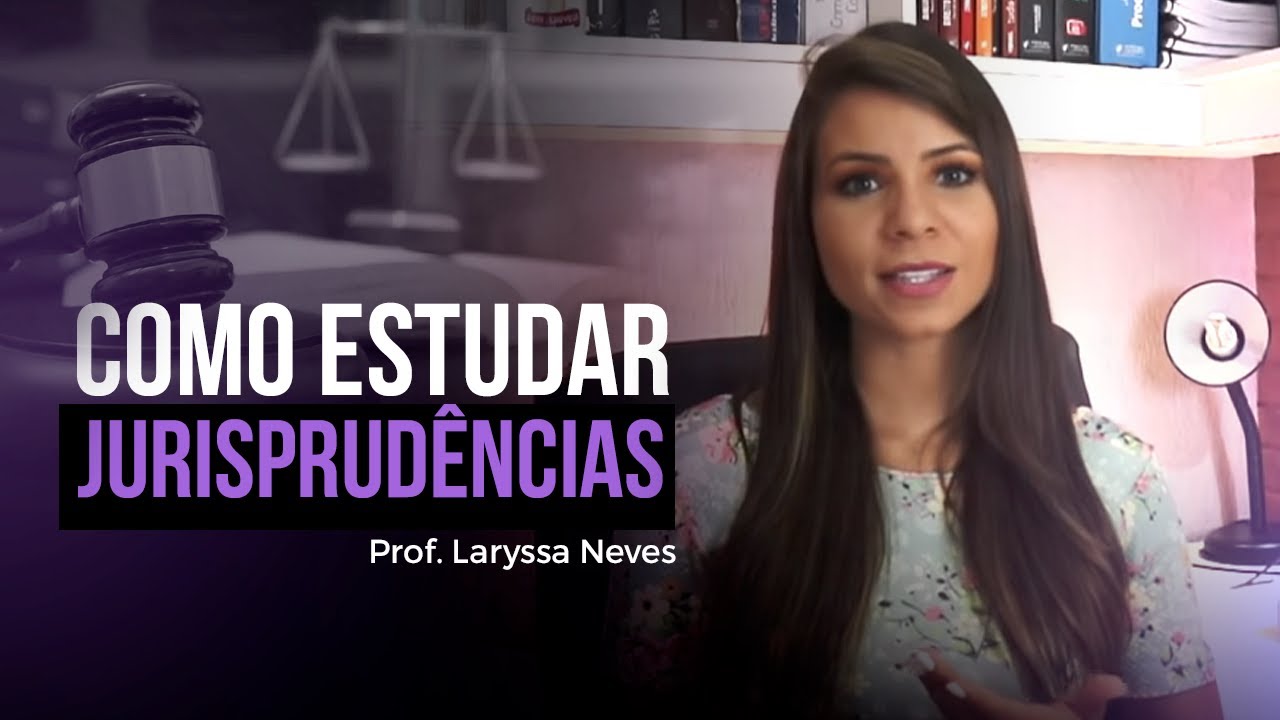 PROF. LARYSSA NEVES - COMO ESTUDAR JURISPRUDÊNCIAS.