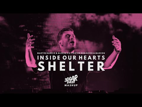 Inside Our Hearts x Shelter (3DGARFAST MASHUP) - Martin Garrix & Alesso vs. Porter Robinson & Madeon